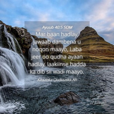 Picture 04 - Ayuub 40:5 SOM - Mar baan hadlay, jawaab dambena u noqon maayo, - Bible Verse Picture