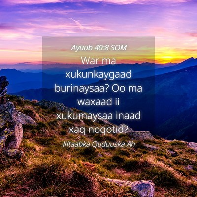 Picture 04 - Ayuub 40:8 SOM - War ma xukunkaygaad burinaysaa? Oo ma waxaad ii - Bible Verse Picture