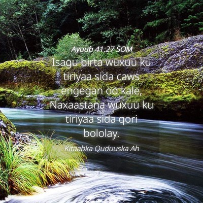 Picture 04 - Ayuub 41:27 SOM - Isagu birta wuxuu ku tiriyaa sida caws engegan oo - Bible Verse Picture
