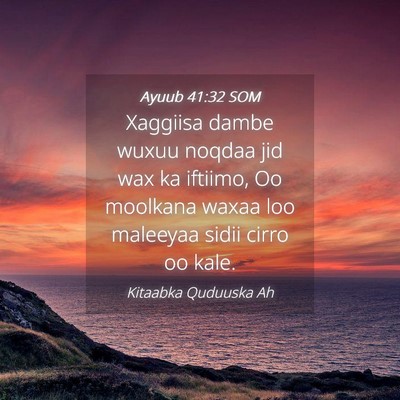 Picture 04 - Ayuub 41:32 SOM - Xaggiisa dambe wuxuu noqdaa jid wax ka iftiimo, - Bible Verse Picture