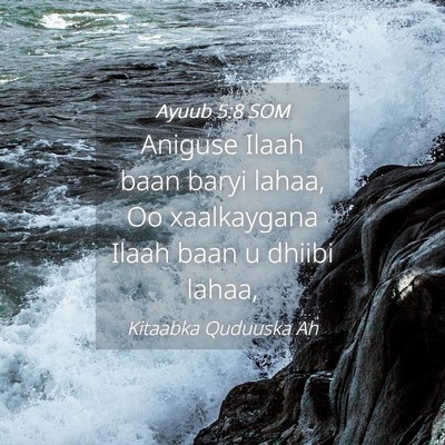 Picture 04 - Ayuub 5:8 SOM - Aniguse Ilaah baan baryi lahaa, Oo xaalkaygana - Bible Verse Picture