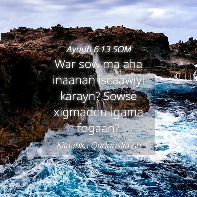 Picture 04 - Ayuub 6:13 SOM - War sow ma aha inaanan iscaawiyi karayn? Sowse - Bible Verse Picture
