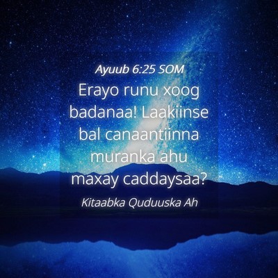 Picture 04 - Ayuub 6:25 SOM - Erayo runu xoog badanaa! Laakiinse bal - Bible Verse Picture