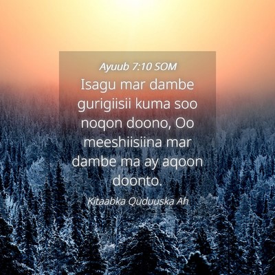Picture 04 - Ayuub 7:10 SOM - Isagu mar dambe gurigiisii kuma soo noqon doono, - Bible Verse Picture