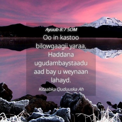 Picture 04 - Ayuub 8:7 SOM - Oo in kastoo bilowgaagii yaraa, Haddana - Bible Verse Picture