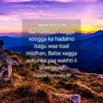 Picture 04 - Ayuub 9:19 SOM - Bal haddaan xagga xoogga ka hadalno isagu waa - Bible Verse Picture