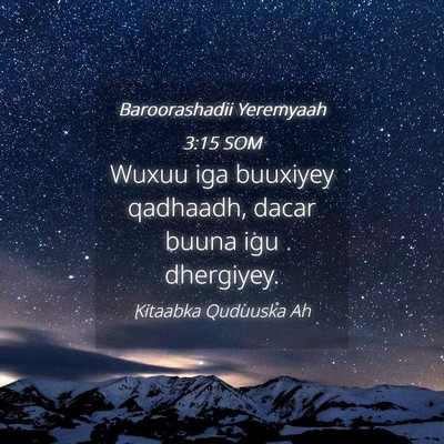 Picture 04 - Baroorashadii Yeremyaah 3:15 SOM - Wuxuu iga buuxiyey qadhaadh, dacar buuna igu - Bible Verse Picture