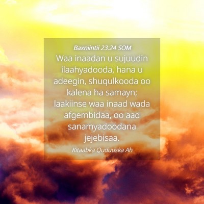 Picture 04 - Baxniintii 23:24 SOM - Waa inaadan u sujuudin ilaahyadooda, hana u - Bible Verse Picture