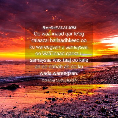 Picture 04 - Baxniintii 25:25 SOM - Oo waa inaad qar le'eg calaacal ballaadhkeed oo - Bible Verse Picture