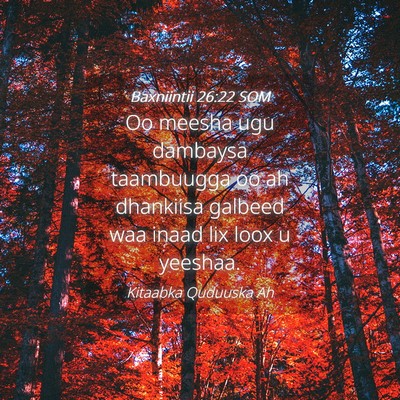 Picture 04 - Baxniintii 26:22 SOM - Oo meesha ugu dambaysa taambuugga oo ah dhankiisa - Bible Verse Picture