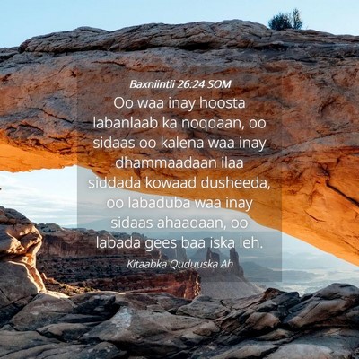 Picture 04 - Baxniintii 26:24 SOM - Oo waa inay hoosta labanlaab ka noqdaan, oo - Bible Verse Picture