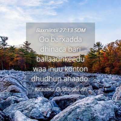 Picture 04 - Baxniintii 27:13 SOM - Oo barxadda dhinaca bari ballaadhkeedu waa inuu - Bible Verse Picture