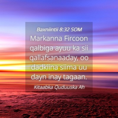 Picture 04 - Baxniintii 8:32 SOM - Markanna Fircoon qalbiga ayuu ka sii - Bible Verse Picture