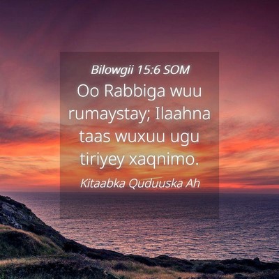 Picture 04 - Bilowgii 15:6 SOM - Oo Rabbiga wuu rumaystay; Ilaahna taas wuxuu ugu - Bible Verse Picture