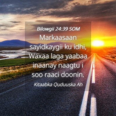 Picture 04 - Bilowgii 24:39 SOM - Markaasaan sayidkaygii ku idhi, Waxaa laga yaabaa - Bible Verse Picture