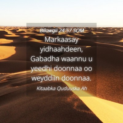 Picture 04 - Bilowgii 24:57 SOM - Markaasay yidhaahdeen, Gabadha waannu u yeedhi - Bible Verse Picture