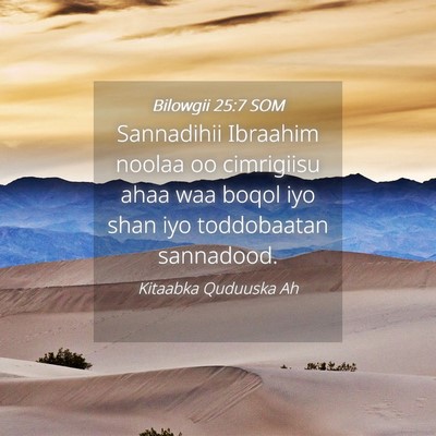 Picture 04 - Bilowgii 25:7 SOM - Sannadihii Ibraahim noolaa oo cimrigiisu ahaa waa - Bible Verse Picture