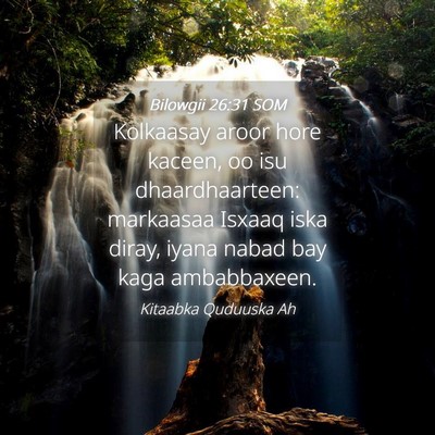 Picture 04 - Bilowgii 26:31 SOM - Kolkaasay aroor hore kaceen, oo isu - Bible Verse Picture
