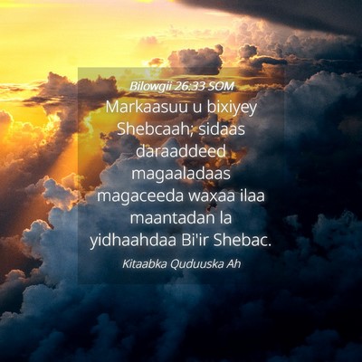 Picture 04 - Bilowgii 26:33 SOM - Markaasuu u bixiyey Shebcaah; sidaas daraaddeed - Bible Verse Picture