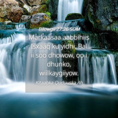 Picture 04 - Bilowgii 27:26 SOM - Markaasaa aabbihiis Isxaaq ku yidhi, Bal ii soo - Bible Verse Picture