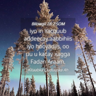 Picture 04 - Bilowgii 28:7 SOM - iyo in Yacquub addeecay aabbihiis iyo hooyadiis, - Bible Verse Picture