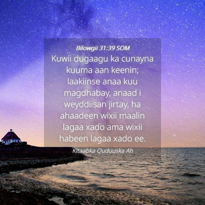 Picture 04 - Bilowgii 31:39 SOM - Kuwii dugaagu ka cunayna kuuma aan keenin; - Bible Verse Picture