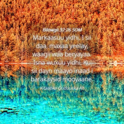 Picture 04 - Bilowgii 32:26 SOM - Markaasuu yidhi, I sii daa, maxaa yeelay, waagii - Bible Verse Picture