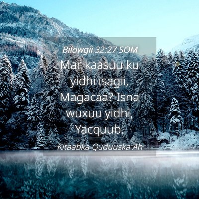Picture 04 - Bilowgii 32:27 SOM - Mar kaasuu ku yidhi isagii, Magacaa? Isna wuxuu - Bible Verse Picture