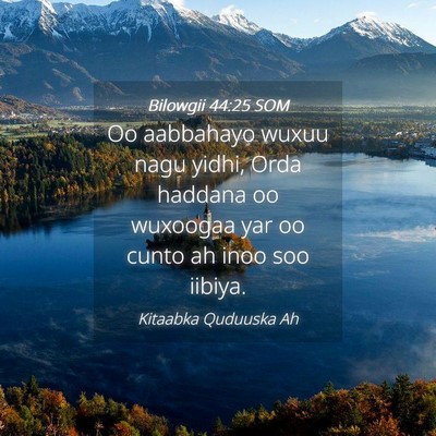 Picture 04 - Bilowgii 44:25 SOM - Oo aabbahayo wuxuu nagu yidhi, Orda haddana oo - Bible Verse Picture