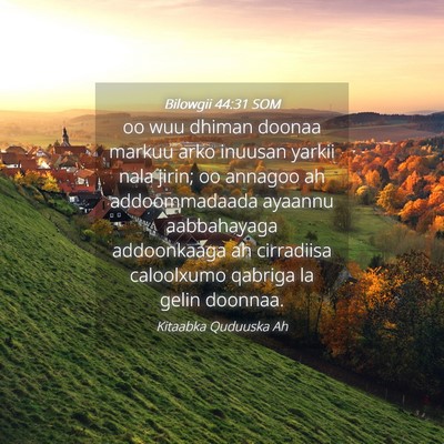 Picture 04 - Bilowgii 44:31 SOM - oo wuu dhiman doonaa markuu arko inuusan yarkii - Bible Verse Picture
