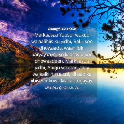 Picture 04 - Bilowgii 45:4 SOM - Markaasaa Yuusuf wuxuu walaalihiis ku yidhi, Bal - Bible Verse Picture
