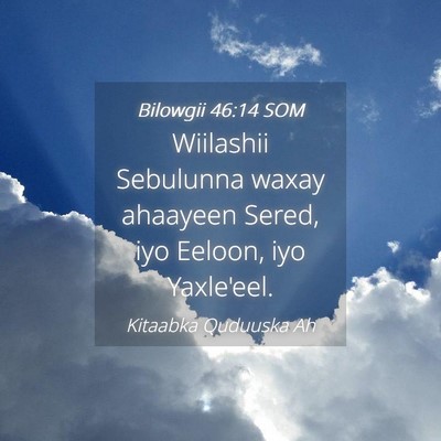 Picture 04 - Bilowgii 46:14 SOM - Wiilashii Sebulunna waxay ahaayeen Sered, iyo - Bible Verse Picture