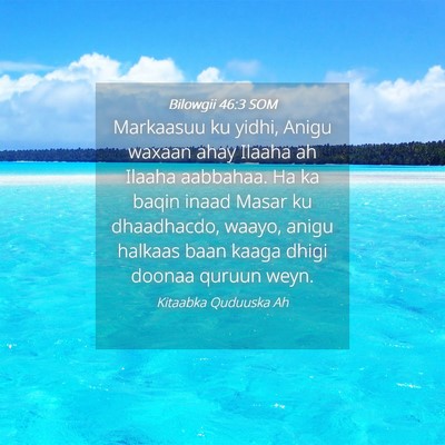 Picture 04 - Bilowgii 46:3 SOM - Markaasuu ku yidhi, Anigu waxaan ahay Ilaaha ah - Bible Verse Picture