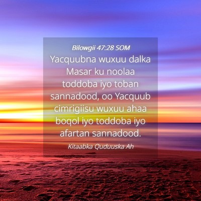 Picture 04 - Bilowgii 47:28 SOM - Yacquubna wuxuu dalka Masar ku noolaa toddoba iyo - Bible Verse Picture