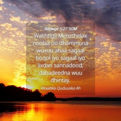 Picture 04 - Bilowgii 5:27 SOM - Wakhtigii Metushelax noolaa oo dhammuna wuxuu - Bible Verse Picture