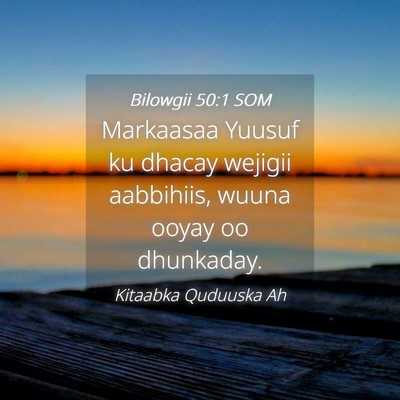 Picture 04 - Bilowgii 50:1 SOM - Markaasaa Yuusuf ku dhacay wejigii aabbihiis, - Bible Verse Picture
