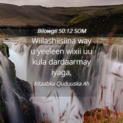Picture 04 - Bilowgii 50:12 SOM - Wiilashiisiina way u yeeleen wixii uu kula - Bible Verse Picture