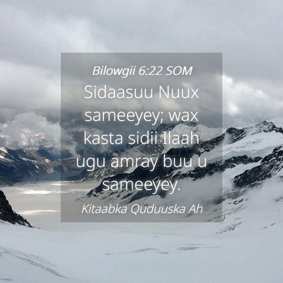 Picture 04 - Bilowgii 6:22 SOM - Sidaasuu Nuux sameeyey; wax kasta sidii Ilaah ugu - Bible Verse Picture