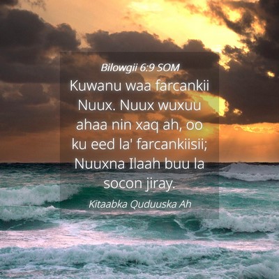 Picture 04 - Bilowgii 6:9 SOM - Kuwanu waa farcankii Nuux. Nuux wuxuu ahaa nin - Bible Verse Picture