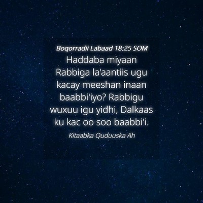 Picture 04 - Boqorradii Labaad 18:25 SOM - Haddaba miyaan Rabbiga la'aantiis ugu kacay - Bible Verse Picture