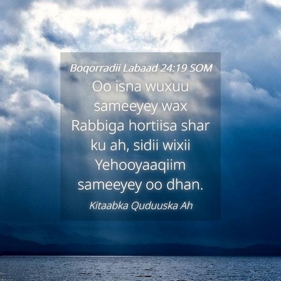 Picture 04 - Boqorradii Labaad 24:19 SOM - Oo isna wuxuu sameeyey wax Rabbiga hortiisa shar - Bible Verse Picture