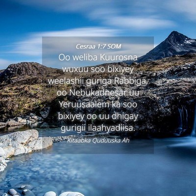 Picture 04 - Cesraa 1:7 SOM - Oo weliba Kuurosna wuxuu soo bixiyey weelashii - Bible Verse Picture
