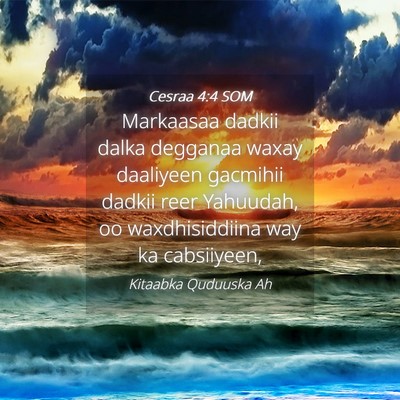 Picture 04 - Cesraa 4:4 SOM - Markaasaa dadkii dalka degganaa waxay daaliyeen - Bible Verse Picture