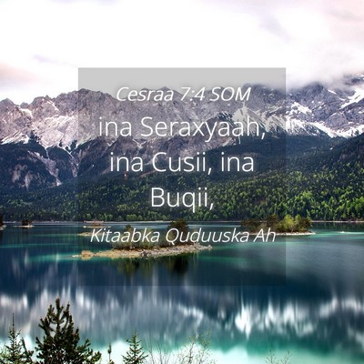 Picture 04 - Cesraa 7:4 SOM - ina Seraxyaah, ina Cusii, ina - Bible Verse Picture