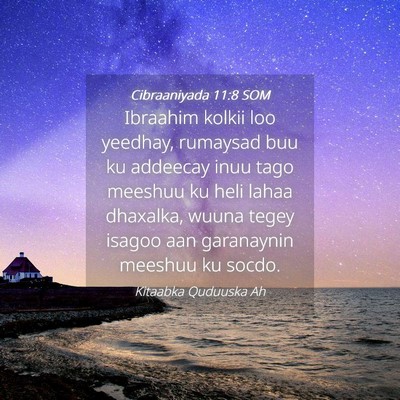 Picture 04 - Cibraaniyada 11:8 SOM - Ibraahim kolkii loo yeedhay, rumaysad buu ku - Bible Verse Picture