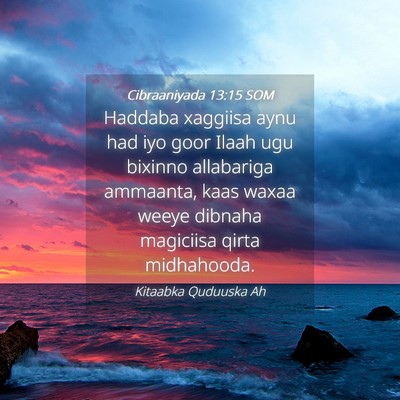 Picture 04 - Cibraaniyada 13:15 SOM - Haddaba xaggiisa aynu had iyo goor Ilaah ugu - Bible Verse Picture