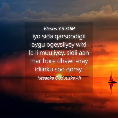 Picture 04 - Efesos 3:3 SOM - iyo sida qarsoodigii laygu ogeysiiyey wixii la ii - Bible Verse Picture
