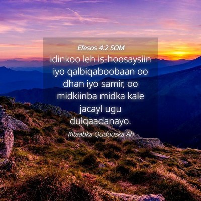 Picture 04 - Efesos 4:2 SOM - idinkoo leh is-hoosaysiin iyo qalbiqaboobaan oo - Bible Verse Picture
