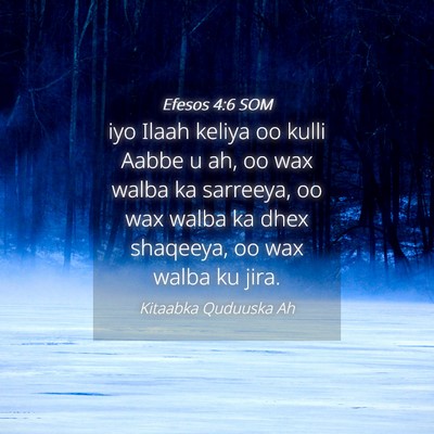 Picture 04 - Efesos 4:6 SOM - iyo Ilaah keliya oo kulli Aabbe u ah, oo wax - Bible Verse Picture