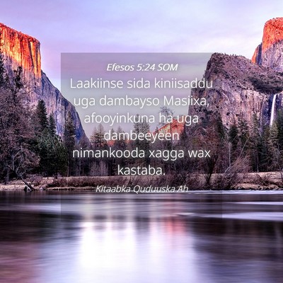 Picture 04 - Efesos 5:24 SOM - Laakiinse sida kiniisaddu uga dambayso Masiixa, - Bible Verse Picture